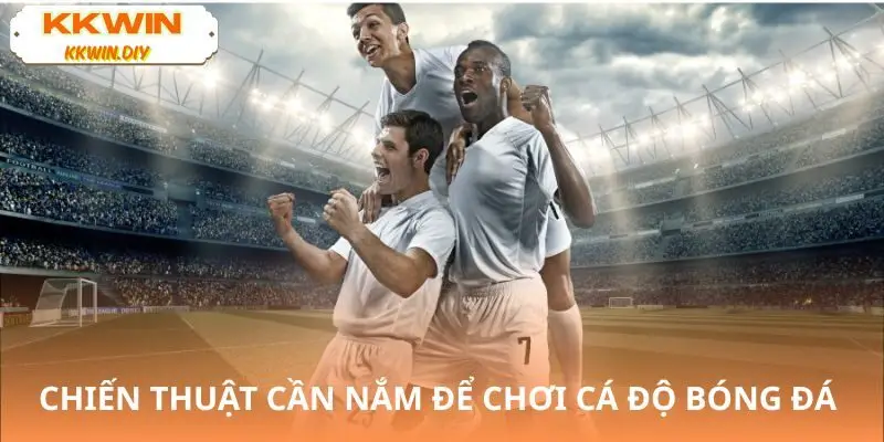 Mẹo cá cược bóng đá KKWIN hiệu quả